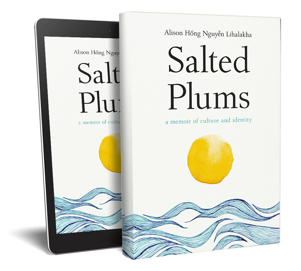 Salted Plums: A Memoir of Culture and Identity by Alison Hong Nguyen Lihalakha
